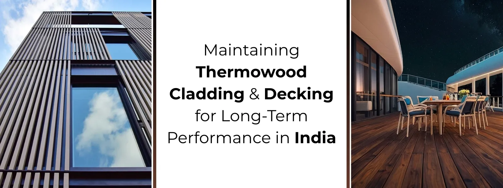 Maintaining Thermowood Cladding & Decking for Long-Term Performance in India